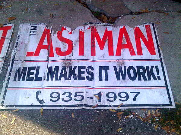 WOW Found this sign Canvassing Mel Lastman  Mel Makes it Work  935-1997 twitpic-com-2xb6dk